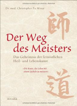 Der Weg des Meisters: Das Geheimnis der fernöstlichen Heil- und Lebenskunst