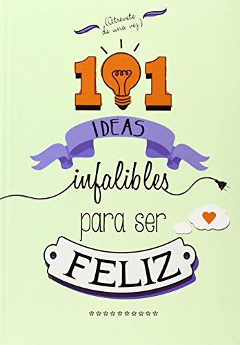 101 ideas infalibles para ser feliz (No ficción ilustrados)