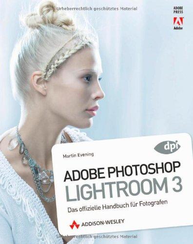 Adobe Photoshop Lightroom 3 - Das offizielle Handbuch für Fotografen (DPI Adobe)