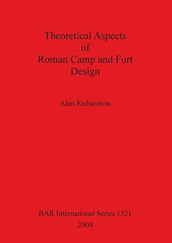 Theoretical Aspects of Roman Camp and Fort Design (British Archaeological Reports, Band 1321)