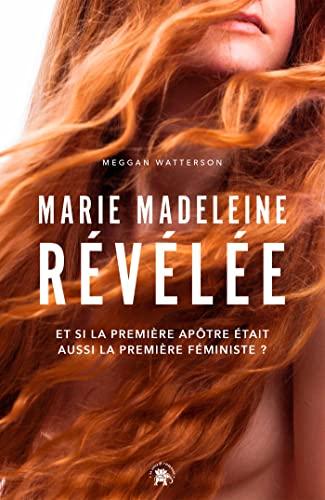 Marie Madeleine révélée : et si la première apôtre était aussi le première féministe ?