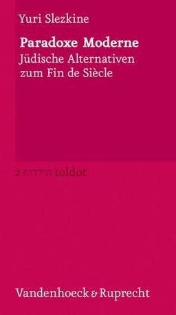 Paradoxe Moderne. Jüdische Alternativen zum Fin de Siecle (Toldot)