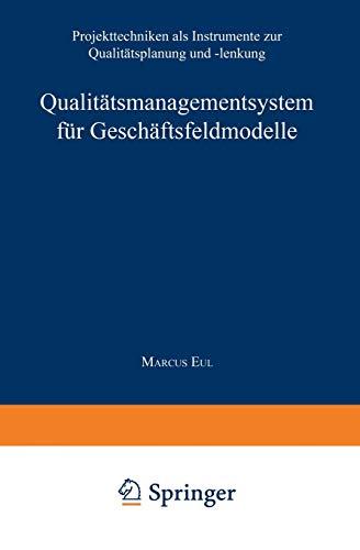 Qualitätsmanagementsystem für Geschäftsfeldmodelle: Projekttechniken als Instrumente zur Qualitätsplanung und -Lenkung (Gabler Edition Wissenschaft) (German Edition)