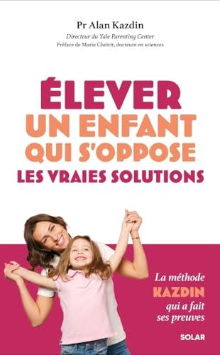 Elever un enfant qui s'oppose : les vraies solutions