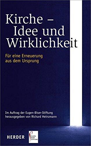 Kirche - Idee und Wirklichkeit: Für eine Erneuerung aus dem Ursprung