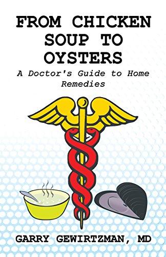 From Chicken Soup to Oysters: A Doctor's Guide to Home Remedies