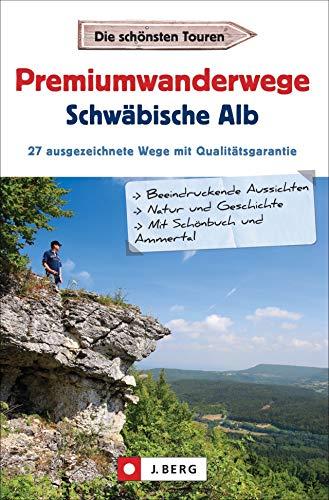 Premiumwandern Schwäbische Alb. Mit Schönbuch und Ammertal. 27 Premiumwanderwege der Region auf einen Blick.