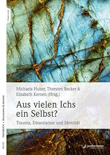 Aus vielen Ichs ein Selbst?: Trauma, Dissoziation und Identität