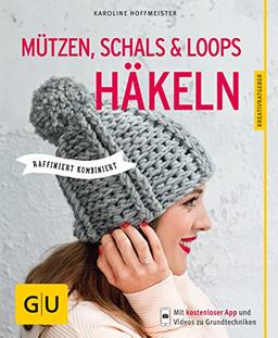 Mützen, Schals und Loops häkeln: Raffiniert kombiniert (GU Kreativratgeber)