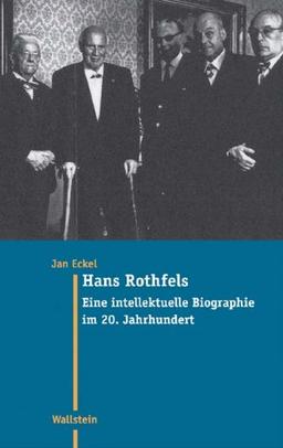 Hans Rothfels. Eine intellektuelle Biographie im 20. Jahrhundert