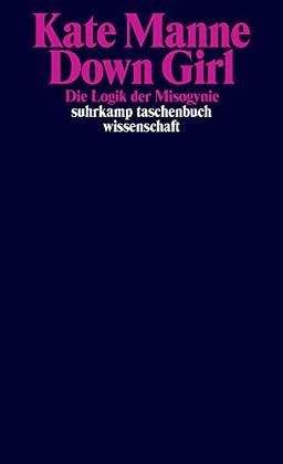 Down Girl: Die Logik der Misogynie (suhrkamp taschenbuch wissenschaft)