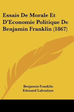 Essais De Morale Et D'Economie Politique De Benjamin Franklin (1867)