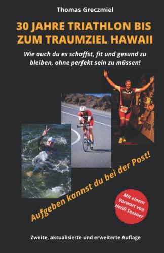 30 Jahre Triathlon bis zum Traumziel Hawaii: Wie auch Du es schaffst, fit und gesund zu bleiben, ohne perfekt sein zu müssen