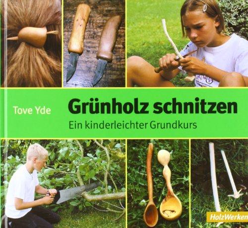 Grünholz schnitzen: Ein kinderleichter Grundkurs