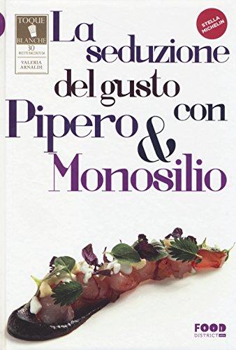 La seduzione del gusto con Pipero & Monosilio (Food district. Toque Blanche)