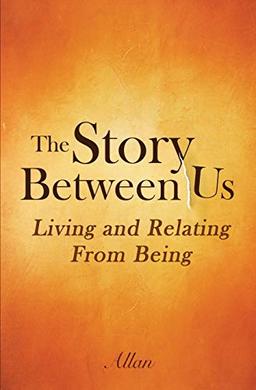 The Story Between Us: Living and Relating From Being