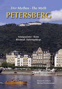 Der Mythos Petersberg. The Myth Petersberg: Königswinter - Bonn - Rheintal - Siebengebirge