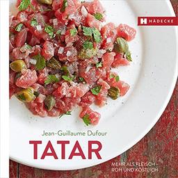 Tatar: Mehr als Fleisch – roh und köstlich (Genuss im Quadrat)