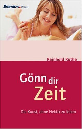 Gönn dir Zeit: Die Kunst, ohne Hektik zu leben