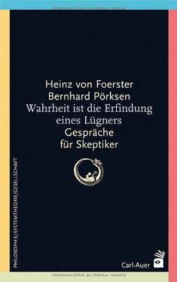 Wahrheit ist die Erfindung eines Lügners: Gespräche für Skeptiker