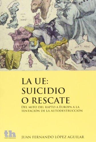 La UE : suicidio o rescate : del mito del rapto a Europa a la tentación de la autodestrucción