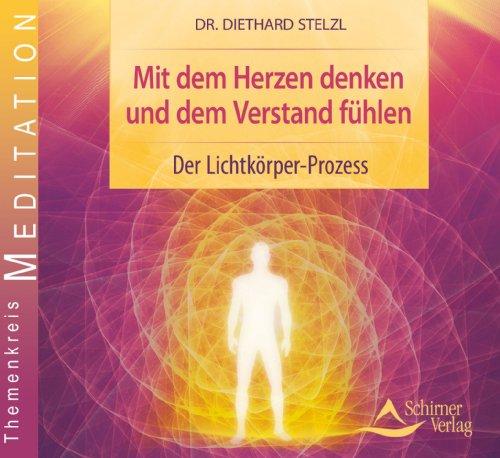 Mit dem Herzen denken und dem Verstand fühlen: Der Lichtkörper-Prozess