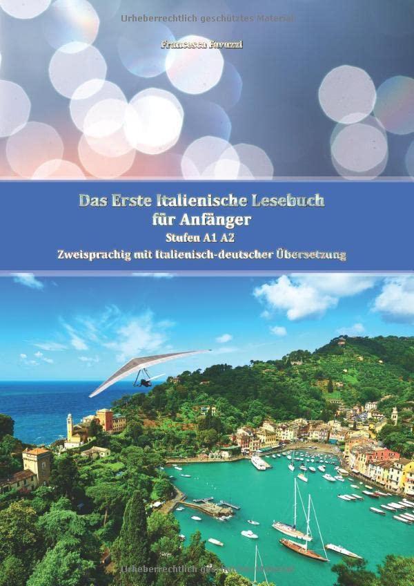 Das Erste Italienische Lesebuch für Anfänger: Stufen A1 A2 Zweisprachig mit Italienisch-deutscher Übersetzung (Gestufte Italienische Lesebücher)