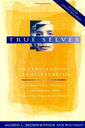 True Selves: Understanding Transsexualism-For Families, Friends, Coworkers, and Helping Professionals (Psychology)