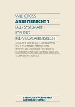 Arbeitsrecht, in 2 Bdn., Bd.1, Individualarbeitsrecht: Fall · Systematik · Lösung · Individualarbeitsrecht