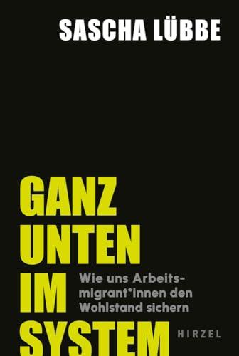 Ganz unten im System: Wie uns Arbeitsmigrant*innen den Wohlstand sichern | Wo Ausbeutung und soziale Ungerechtigkeit Alltag sind: ein gesellschaftskritischer Blick in unsere Arbeitswelt