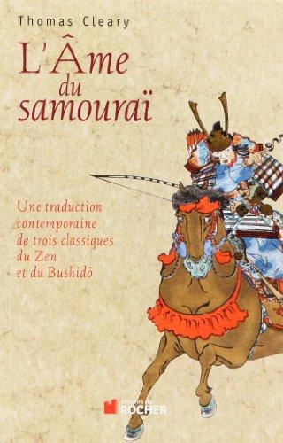 L'âme du samouraï : une traduction contemporaine de trois classiques du zen et du bushidô