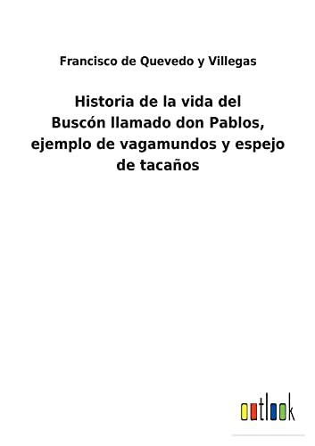 Historia de la vida del Buscónllamado don Pablos, ejemplo de vagamundos y espejo de tacaños