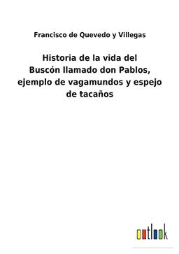 Historia de la vida del Buscónllamado don Pablos, ejemplo de vagamundos y espejo de tacaños