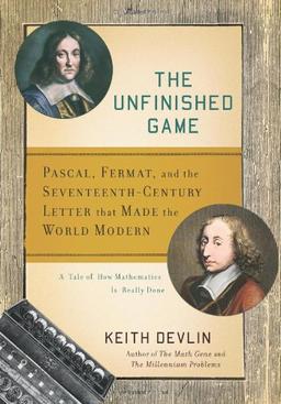 The Unfinished Game: Pascal, Fermat, and the Seventeenth-Century Letter that Made the World Modern (Basic Ideas)