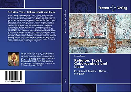 Religion: Trost, Geborgenheit und Liebe: Predigten II. Passion - Ostern - Pfingsten