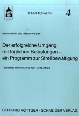 Der erfolgreiche Umgang mit täglichen Belastungen - ein Programm zur Stressewältigung: Teilnehmer-Unterlagen für den Gruppenkurs