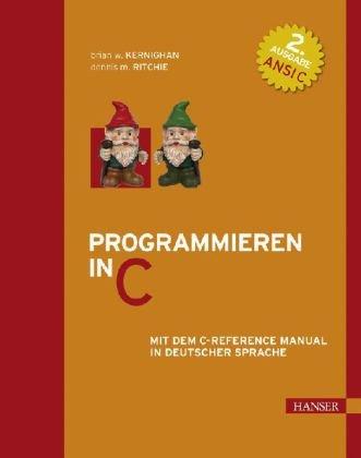 Programmieren in C: Mit dem C-Reference Manual in deutscher Sprache