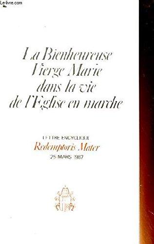 Lettre encyclique Redemptoris Mater du souverain pontife Jean-Paul II sur la bienheureuse Vierge Marie dans la vie de l'Eglise en marche