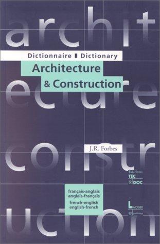 Dictionary of Architecture and Construction French/English and English/French/Dictionnaire Architecture Construction Francais/Anglais Anglais/Francai