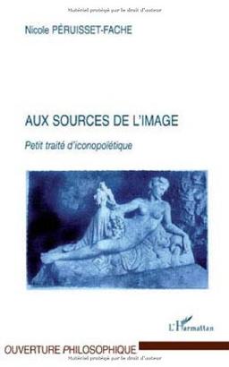 Aux sources de l'image : petit traité d'iconopoïétique