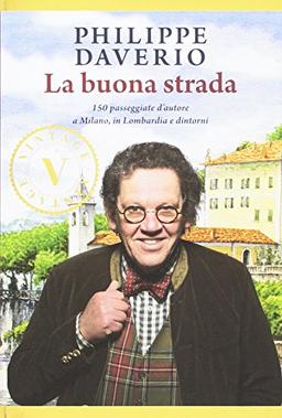 La buona strada. 150 passeggiate d'autore a Milano, in Lombardia e dintorni (Rizzoli Illustrati)