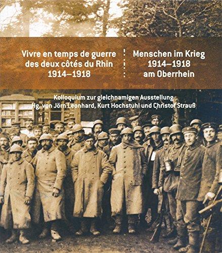 Menschen im Krieg. 1914-1918 am Oberrhein / Vivre en temps de guerre des deux côtés du Rhin 1914-1918: Kolloquium zur gleichnamigen Ausstellung ... Des Landesarchivs Baden-Wurttemberg)