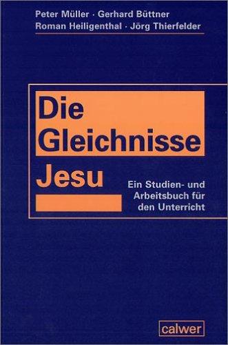 Die Gleichnisse Jesu: Ein Studien- und Arbeitsbuch für den Unterricht