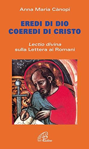 Eredi di Dio coeredi di Cristo. Lectio divina sulla Lettera ai Romani (Coltivare la parola, Band 15)