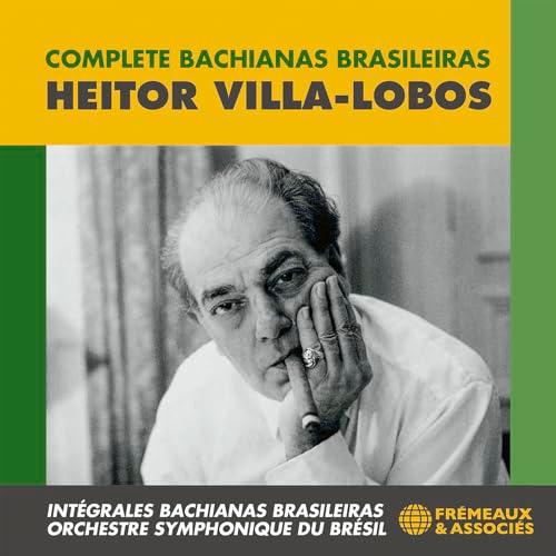 Heitor Villa-Lobos: Complete Bachianas Brasileiras