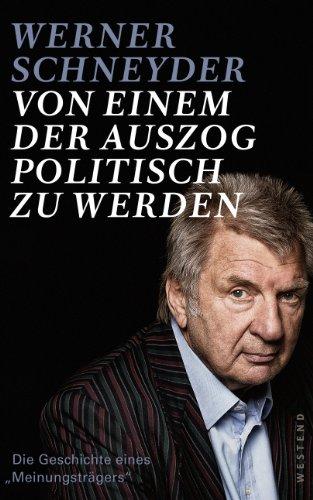 Von einem, der auszog, politisch zu werden: Die Geschichte eines Meinungsträgers"