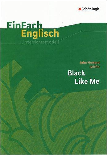 EinFach Englisch Unterrichtsmodelle. Unterrichtsmodelle für die Schulpraxis: EinFach Englisch Unterrichtsmodelle: John Howard Griffin: Black Like Me