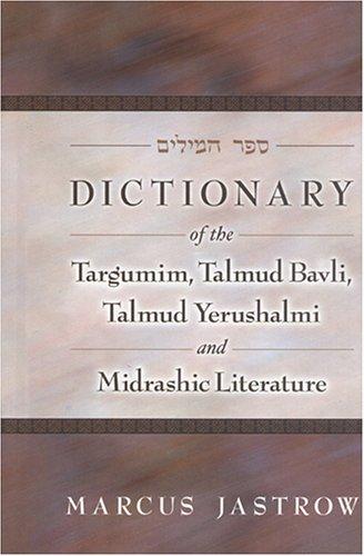 Dictionary of the Targumim, the Talmud Babli and Yerushalmi, and the Midrashic Literature