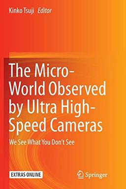 The Micro-World Observed by Ultra High-Speed Cameras: We See What You Don’t See