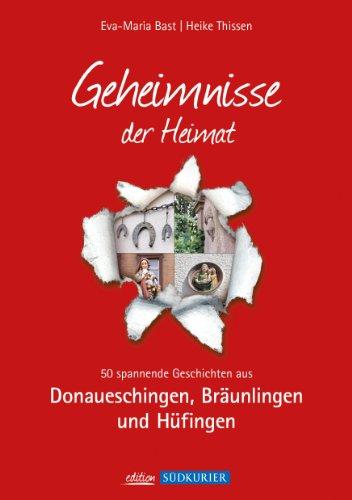 Donaueschingen; Geheimnisse der Heimat: 50 spannende Geschichten aus Donaueschingen, Bräunlingen und Hüfingen